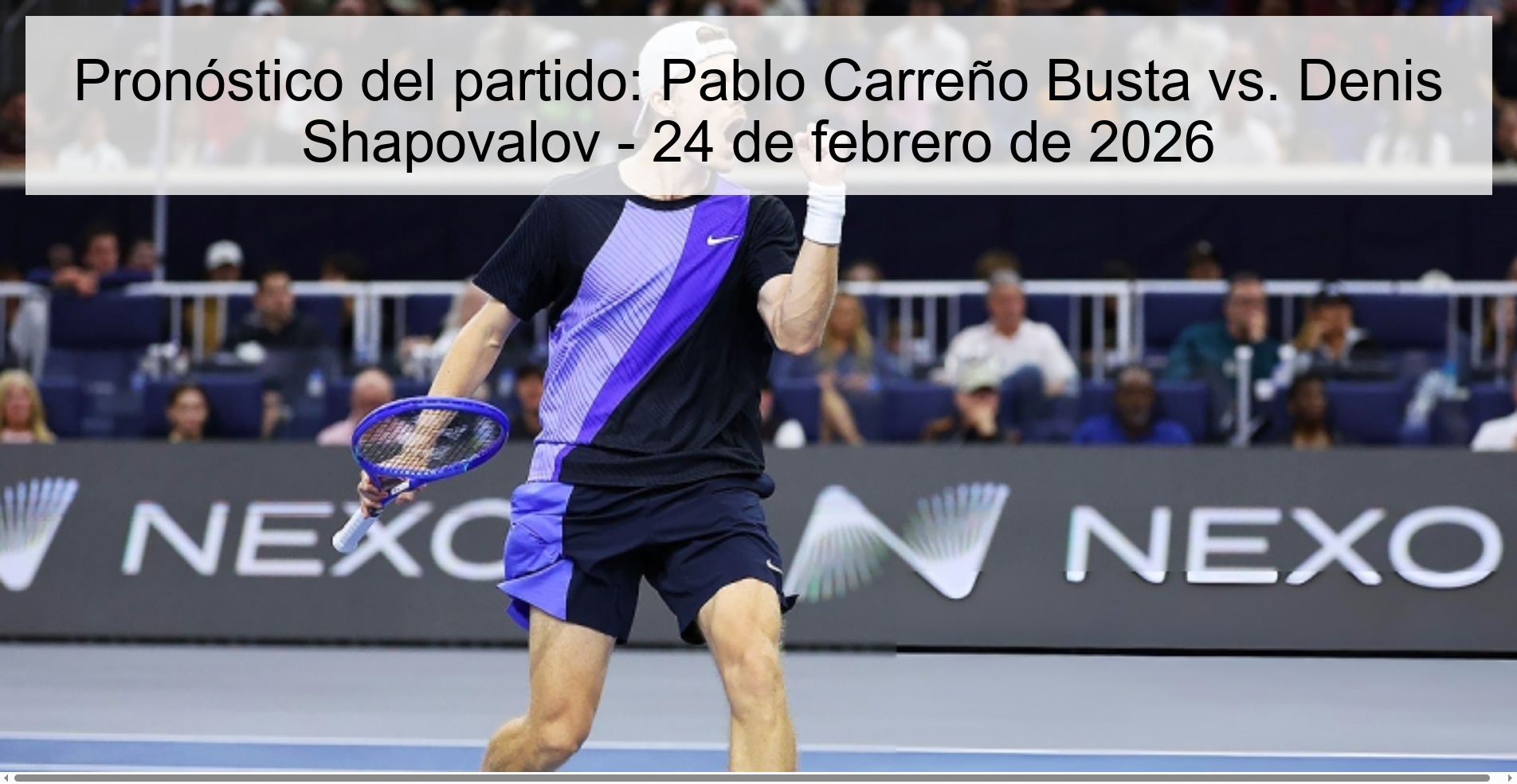 Pronóstico del partido: Pablo Carreño Busta vs. Denis Shapovalov - 24 de febrero de 2026 Pronóstico del partido: Pablo Carreño Busta vs. Denis Shapovalov - 24 de febrero de 2026