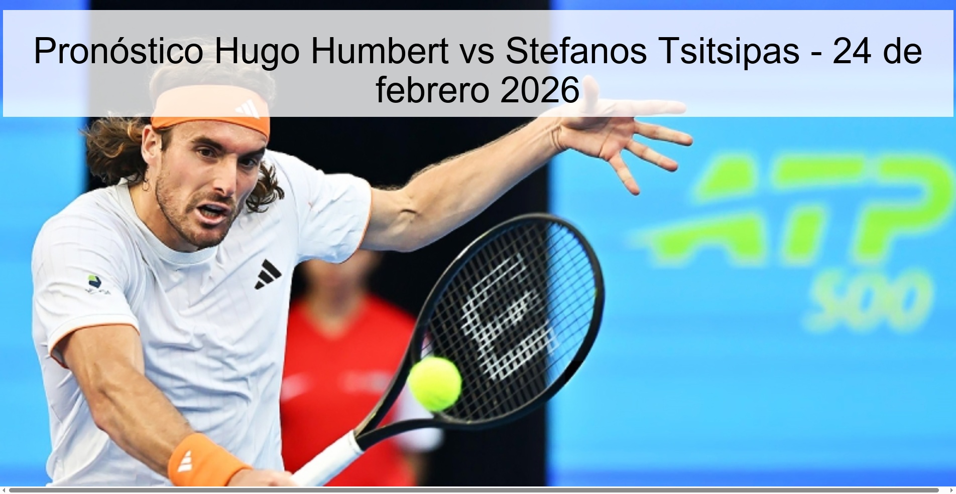 Pronóstico Hugo Humbert vs Stefanos Tsitsipas - 24 de febrero 2026 Pronóstico Hugo Humbert vs Stefanos Tsitsipas - 24 de febrero 2026