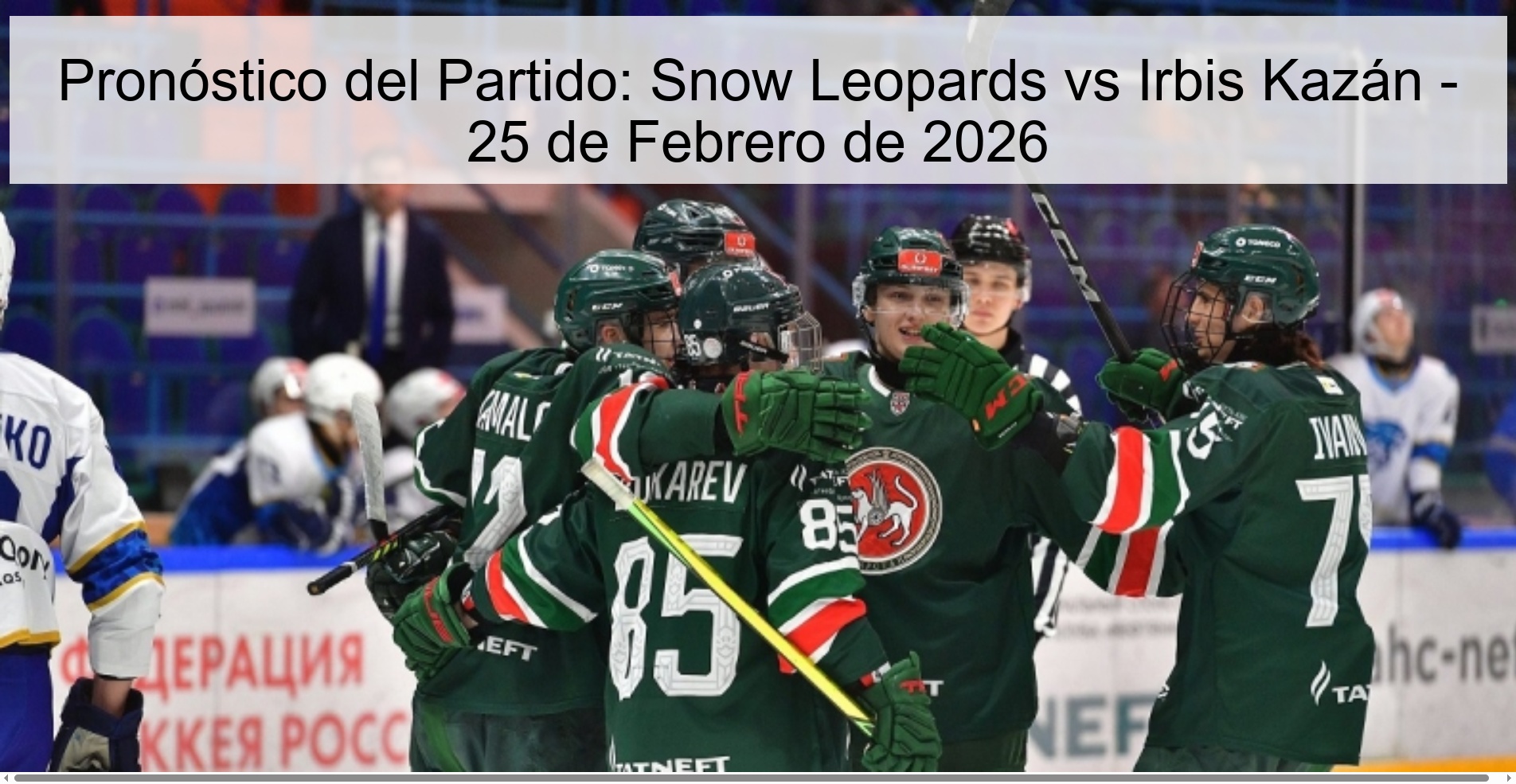 Pronóstico del Partido: Snow Leopards vs Irbis Kazán - 25 de Febrero de 2026