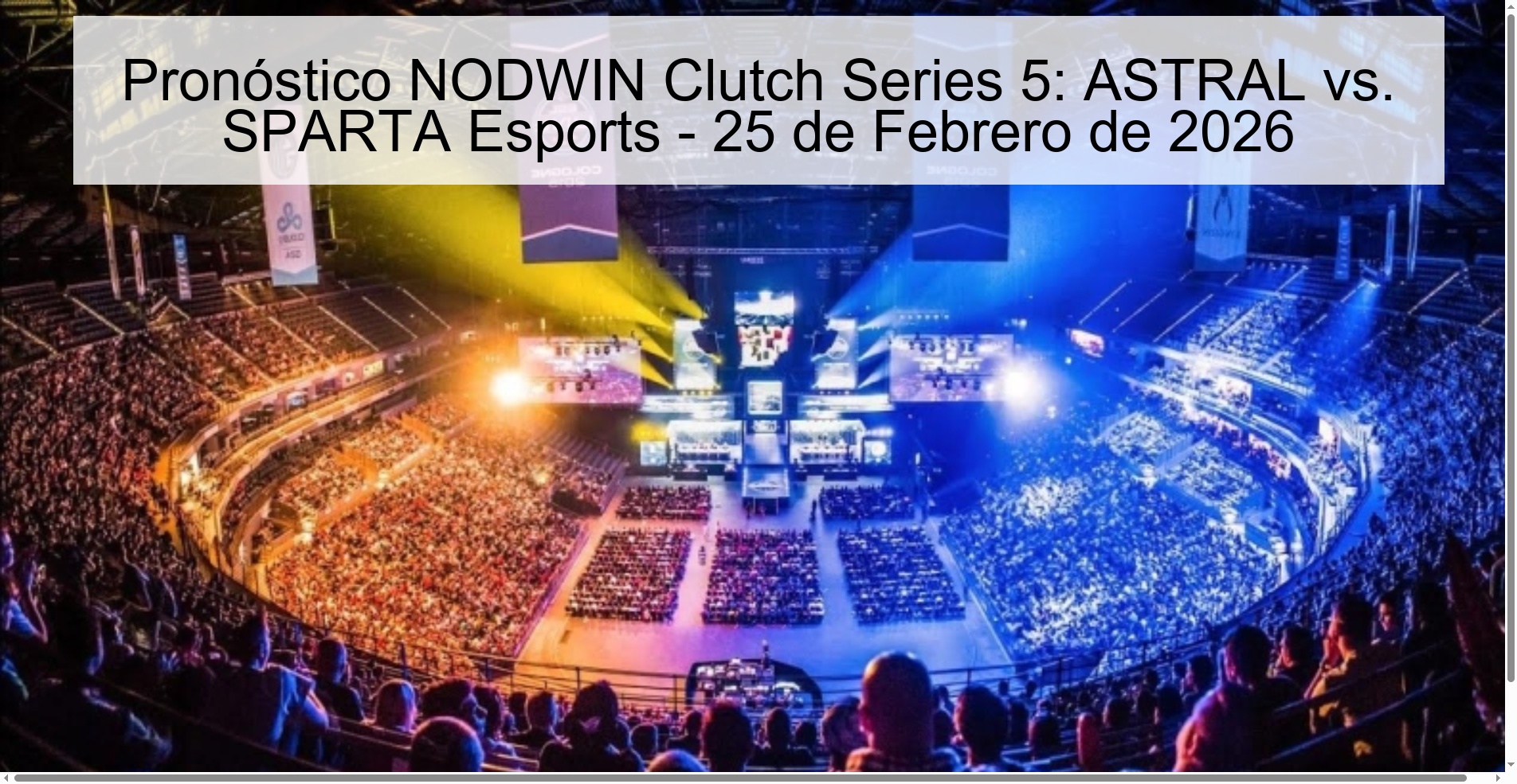 Pronóstico NODWIN Clutch Series 5: ASTRAL vs. SPARTA Esports - 25 de Febrero de 2026