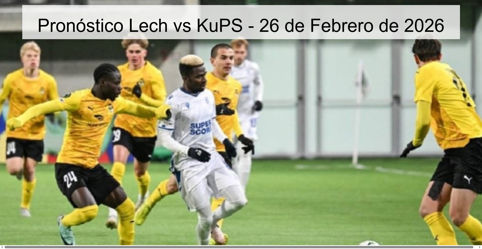 Pronóstico Lech vs KuPS - 26 de Febrero de 2026