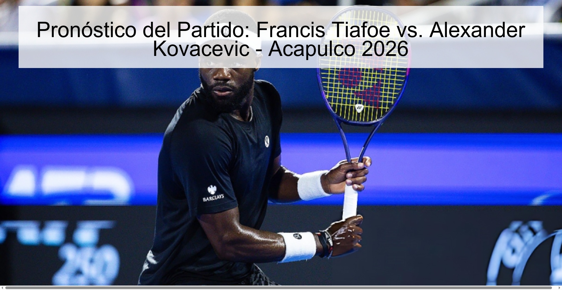 Match Prediction: Francis Tiafoe vs. Alexander Kovacevic - Acapulco 2026