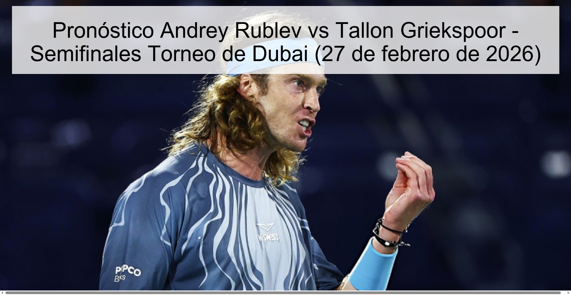 Andrey Rublev vs Tallon Griekspoor Prediction - Dubai Tournament Semifinals (February 27, 2026)
