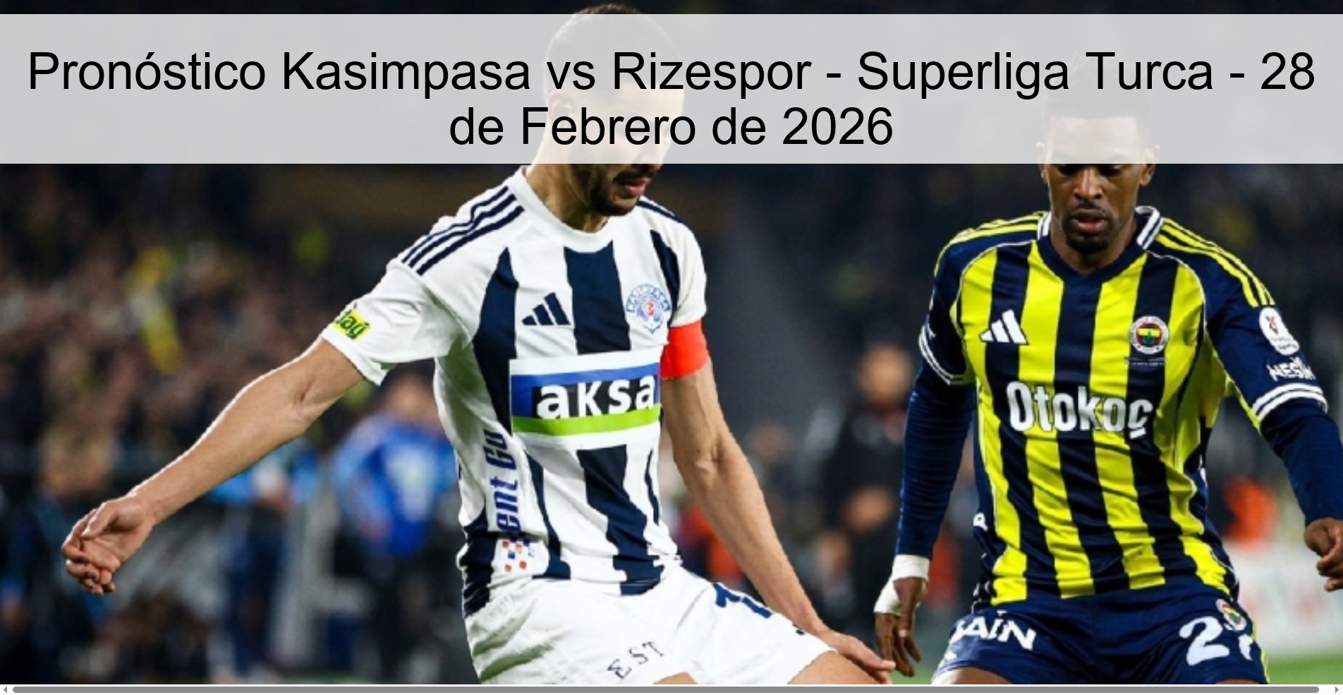 Pronóstico Kasimpasa vs Rizespor - Superliga Turca - 28 de Febrero de 2026