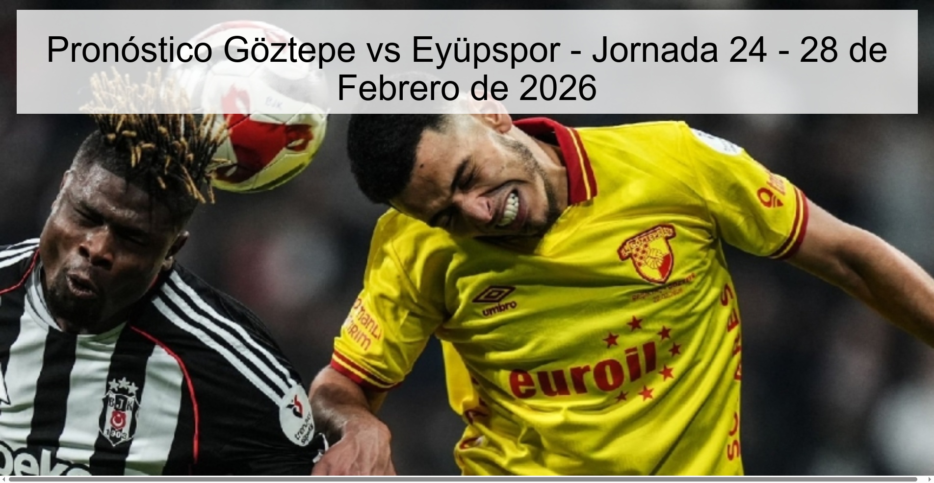 Pronóstico Göztepe vs Eyüpspor - Jornada 24 - 28 de Febrero de 2026 Pronóstico Göztepe vs Eyüpspor - Jornada 24 - 28 de Febrero de 2026
