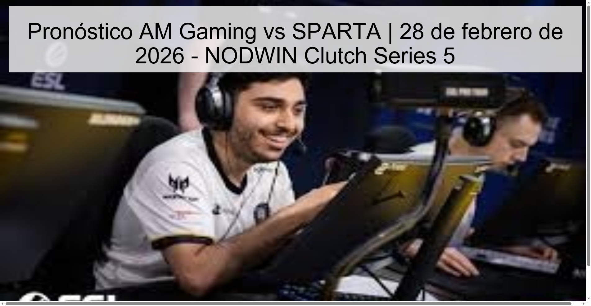 Pronóstico AM Gaming vs SPARTA | 28 de febrero de 2026 - NODWIN Clutch Series 5