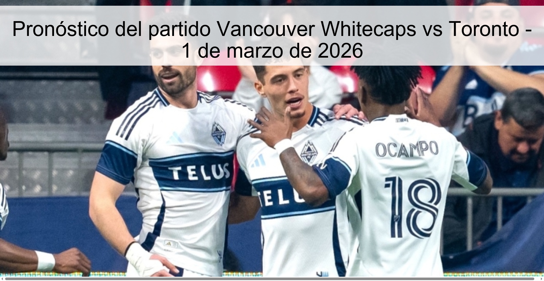 Pronóstico del partido Vancouver Whitecaps vs Toronto - 1 de marzo de 2026