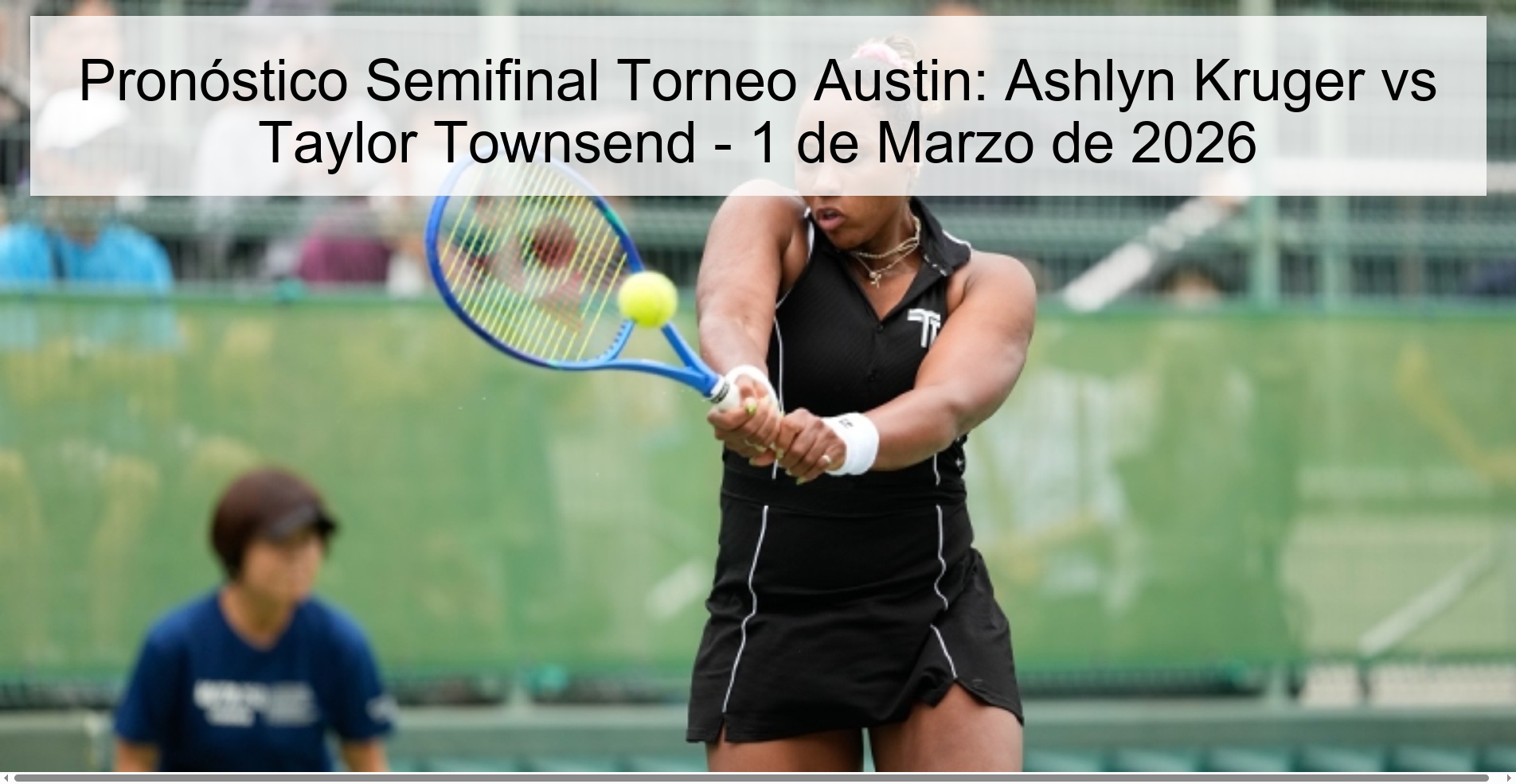Pronóstico Semifinal Torneo Austin: Ashlyn Kruger vs Taylor Townsend - 1 de Marzo de 2026