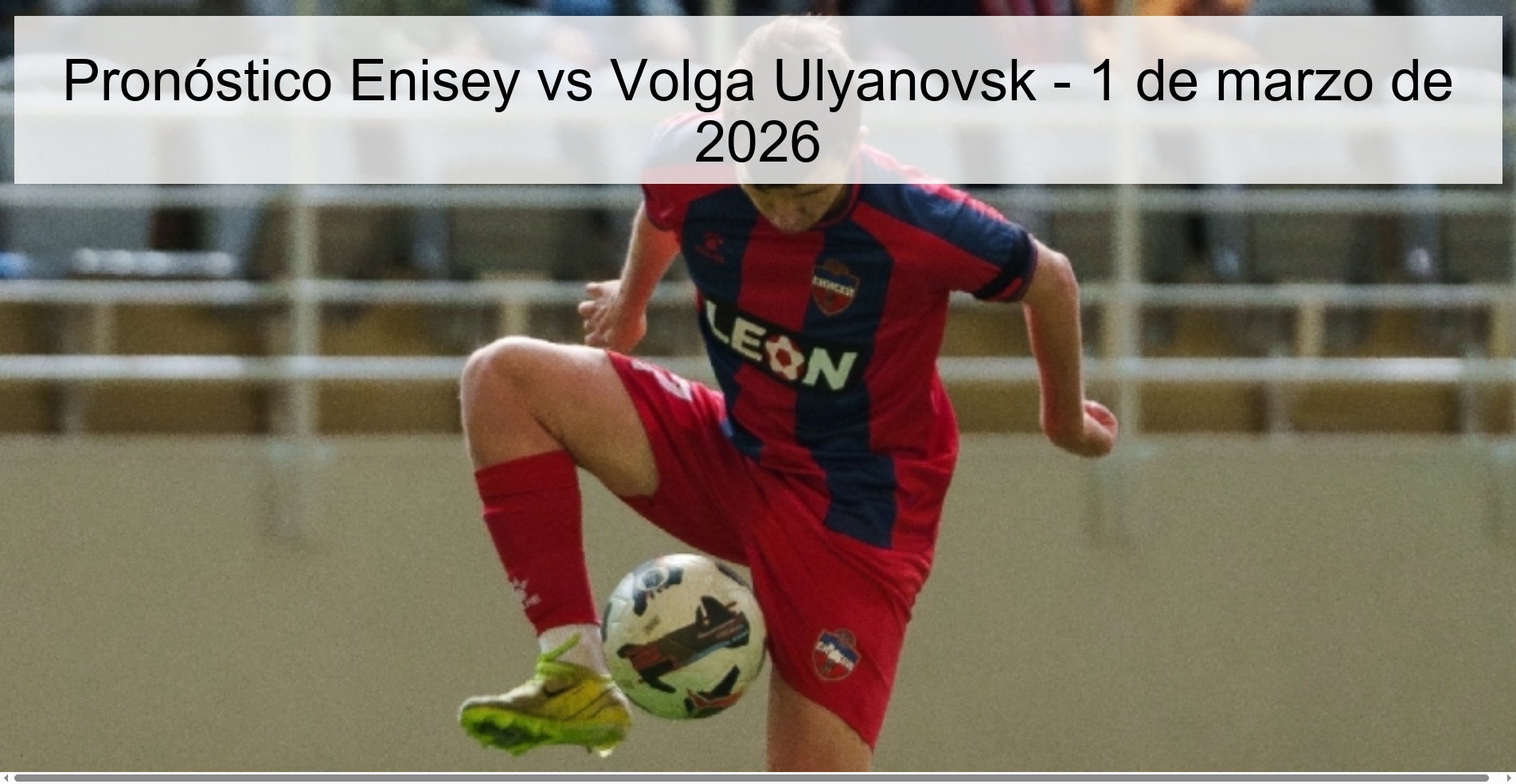 Pronóstico Enisey vs Volga Ulyanovsk - 1 de marzo de 2026