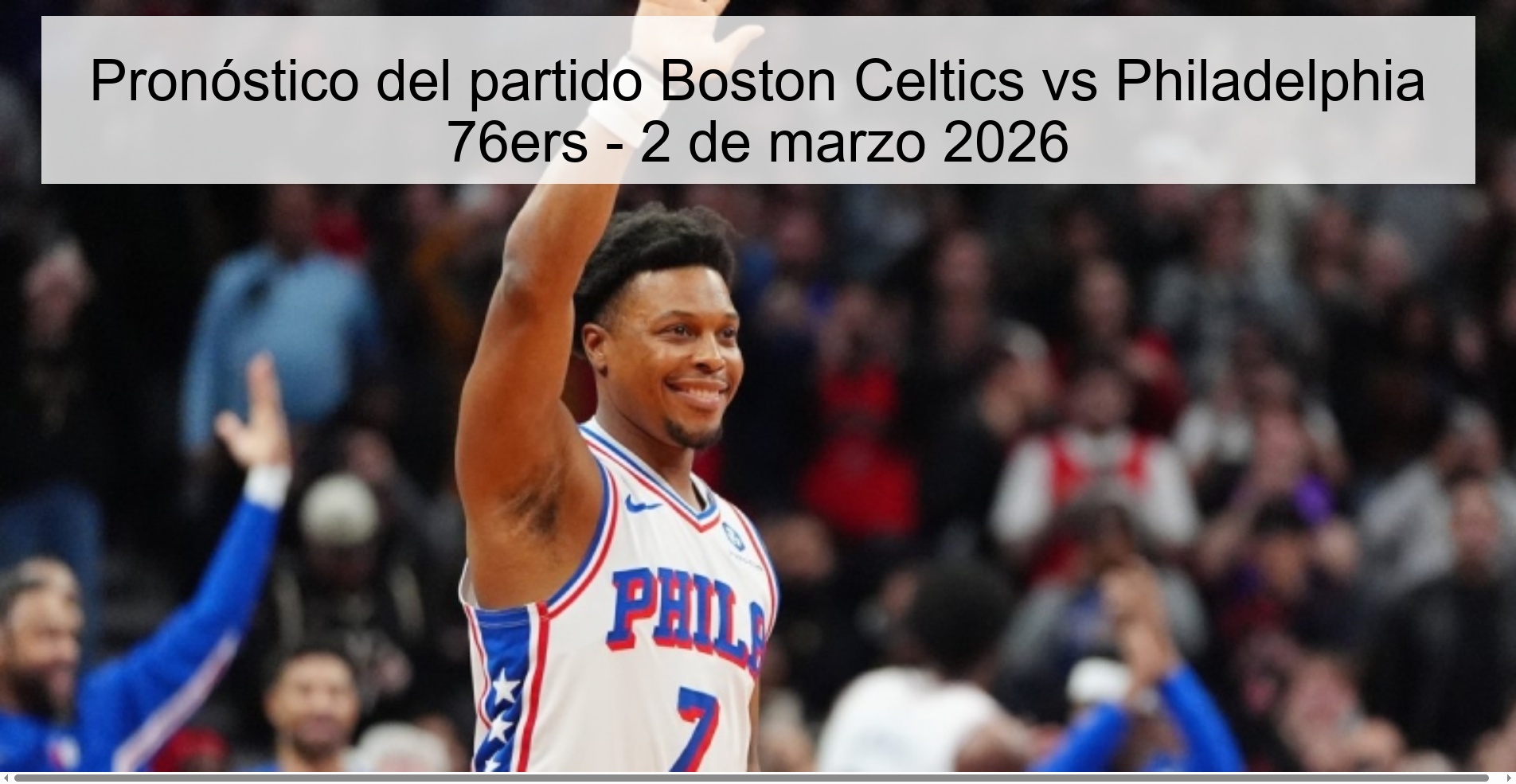 Pronóstico del partido Boston Celtics vs Philadelphia 76ers - 2 de marzo 2026