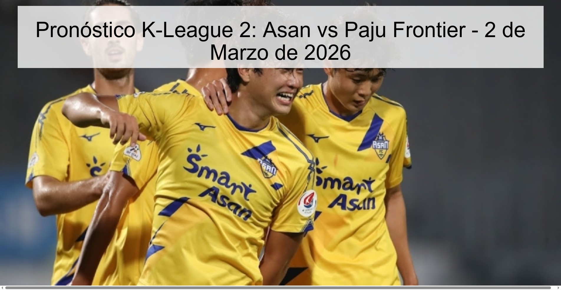 Pronóstico K-League 2: Asan vs Paju Frontier - 2 de Marzo de 2026