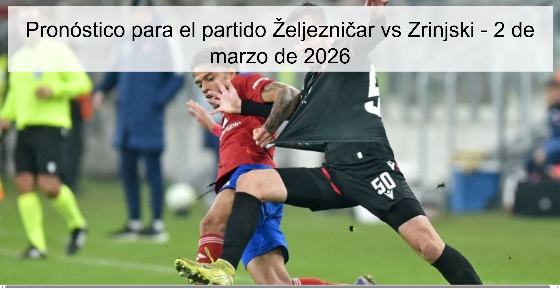 Pronóstico para el partido Željezničar vs Zrinjski - 2 de marzo de 2026