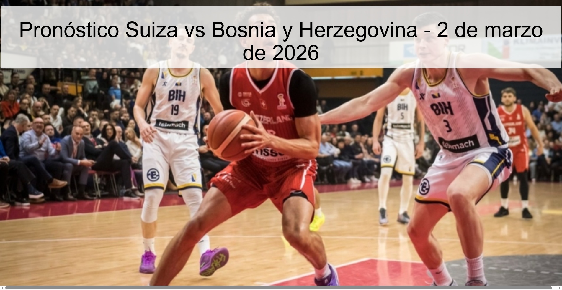 Pronóstico Suiza vs Bosnia y Herzegovina - 2 de marzo de 2026