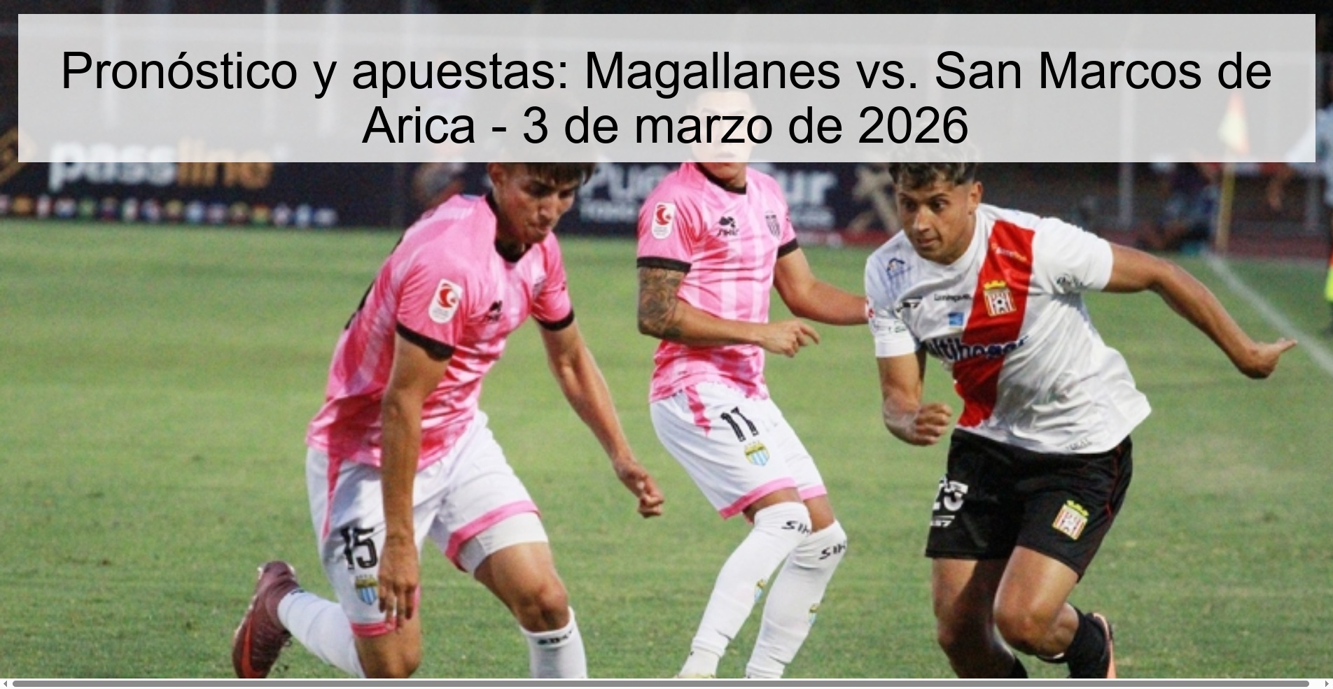 Prediction and bets: Magallanes vs. San Marcos de Arica - March 3, 2026