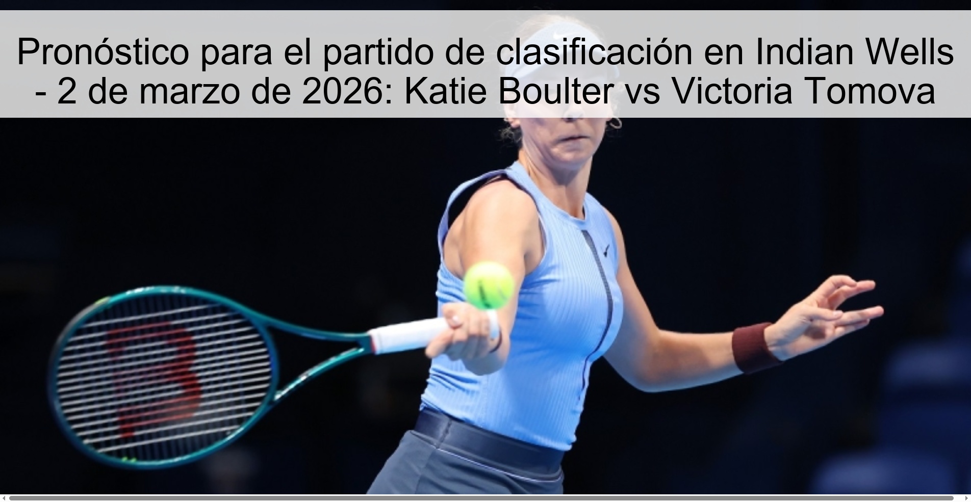 Prediction for the qualifying match in Indian Wells - March 2, 2026: Katie Boulter vs Victoria Tomova