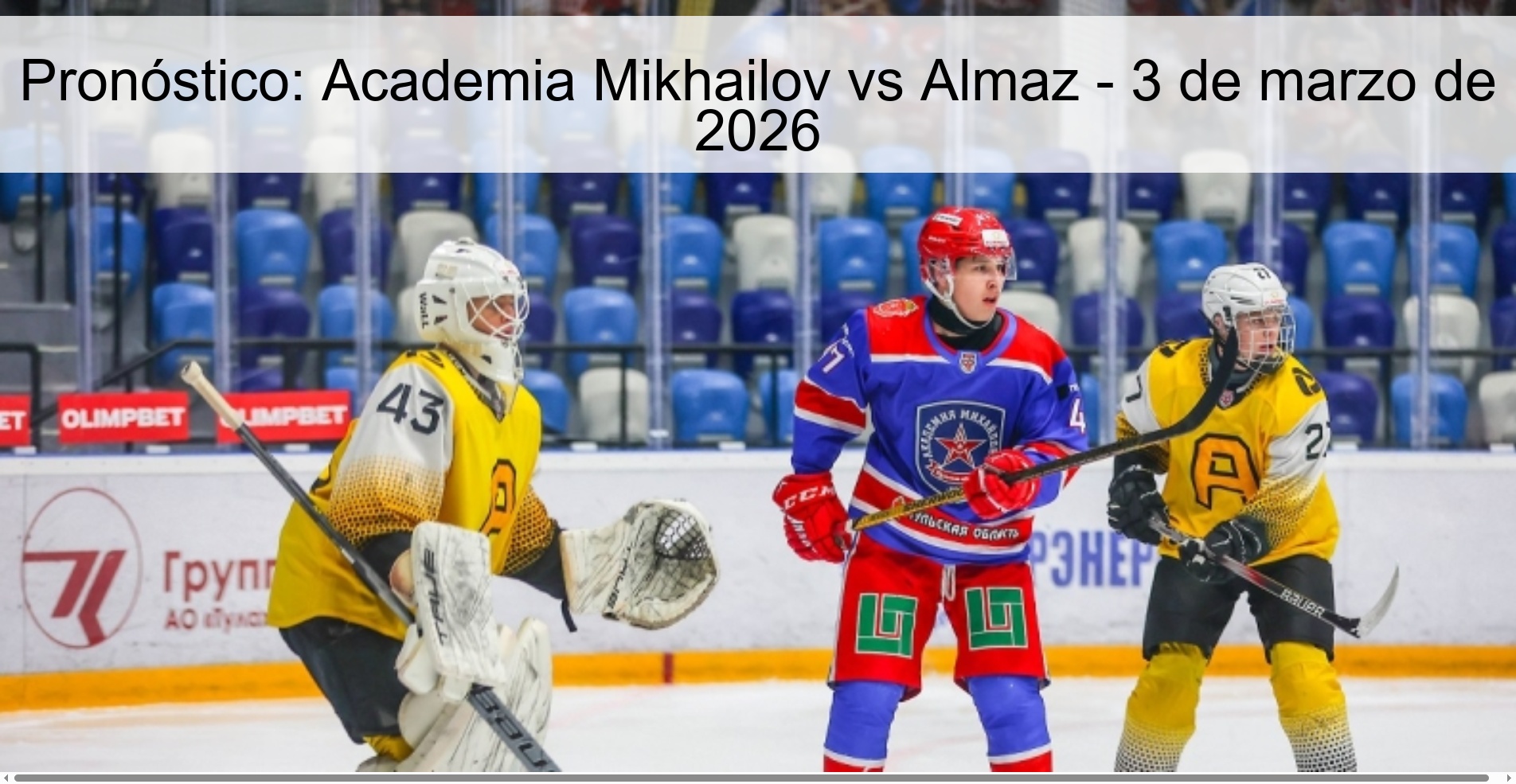 Pronóstico: Academia Mikhailov vs Almaz - 3 de marzo de 2026