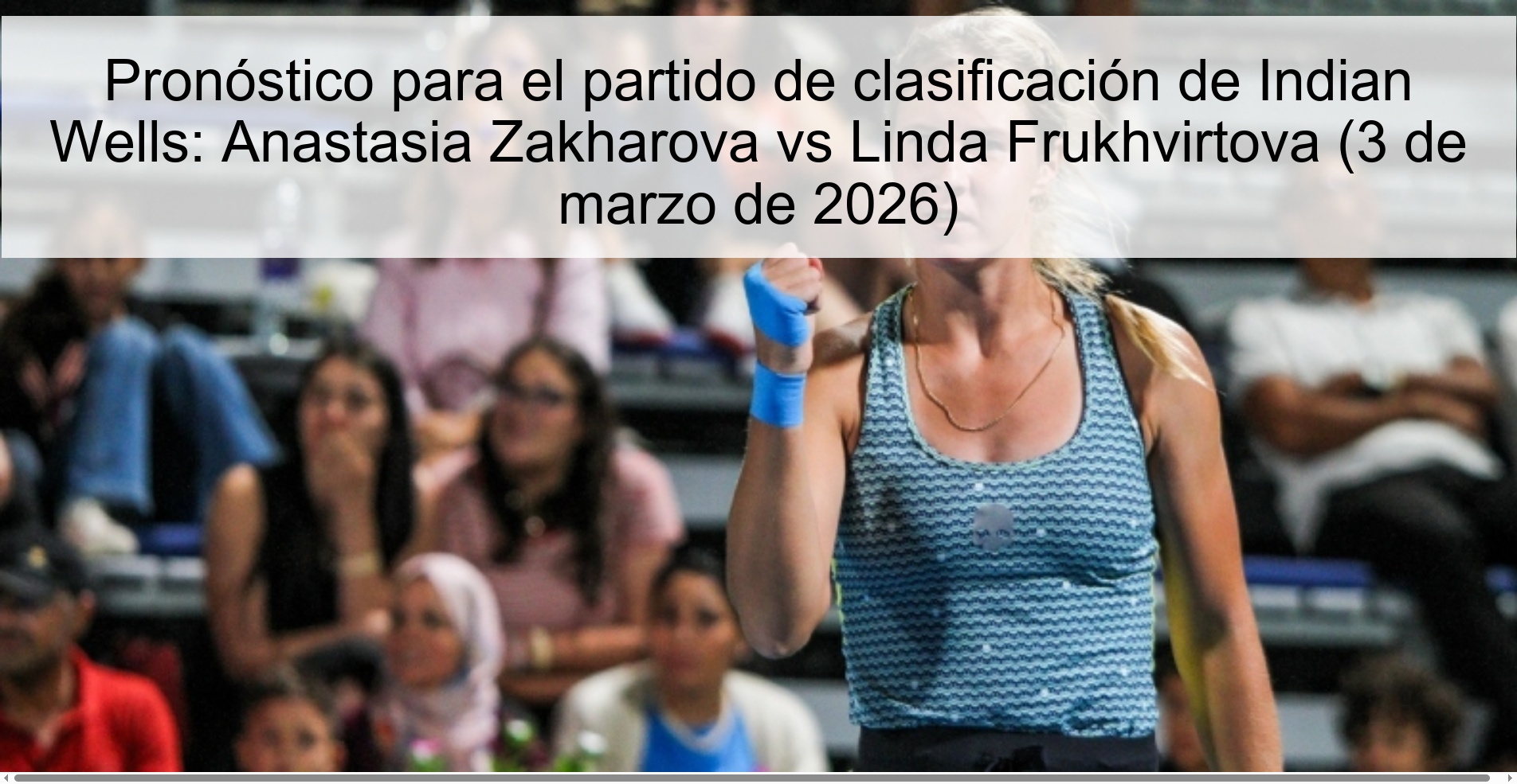 Indian Wells Qualifier Prediction: Anastasia Zakharova vs Linda Frukhvirtova (March 3, 2026)