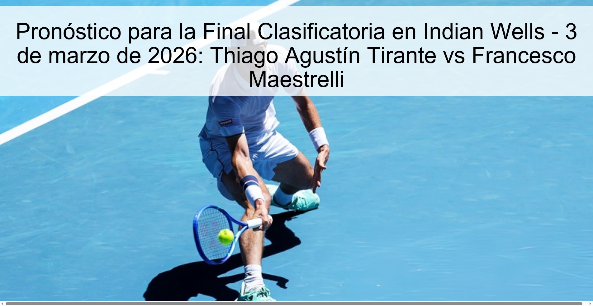Pronóstico para la Final Clasificatoria en Indian Wells - 3 de marzo de 2026: Thiago Agustín Tirante vs Francesco Maestrelli