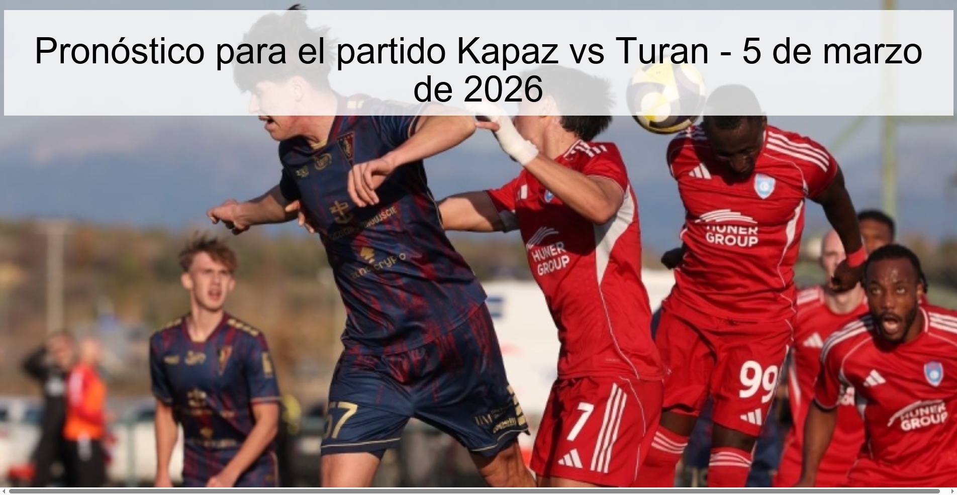Pronóstico para el partido Kapaz vs Turan - 5 de marzo de 2026