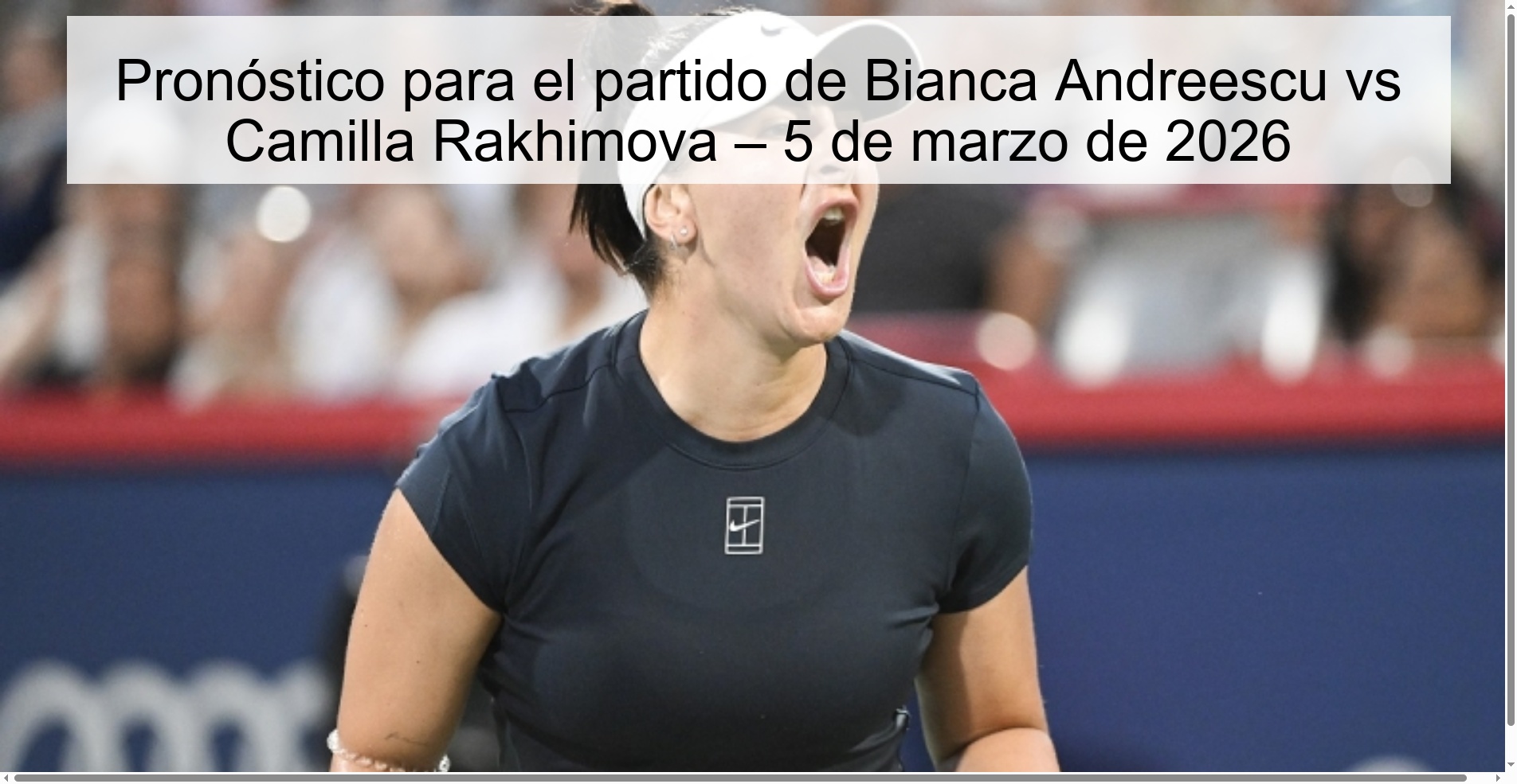 Pronóstico para el partido de Bianca Andreescu vs Camilla Rakhimova – 5 de marzo de 2026
