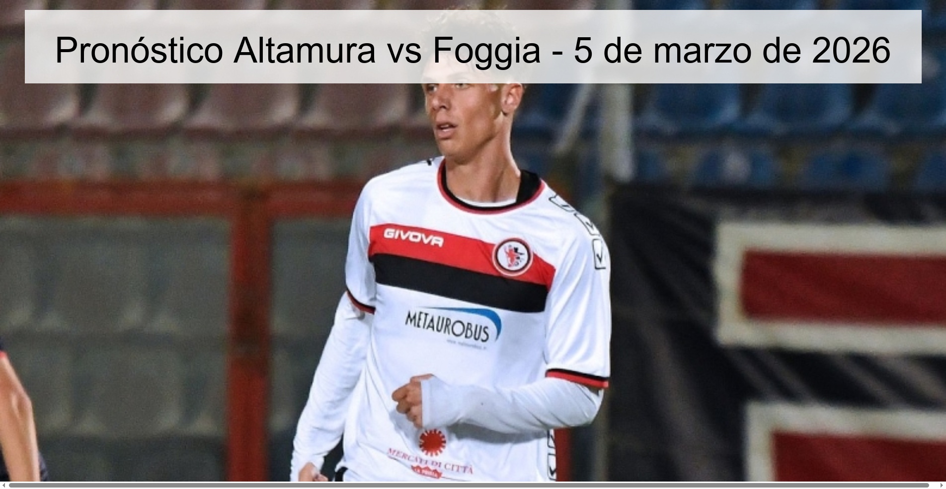 Pronóstico Altamura vs Foggia - 5 de marzo de 2026