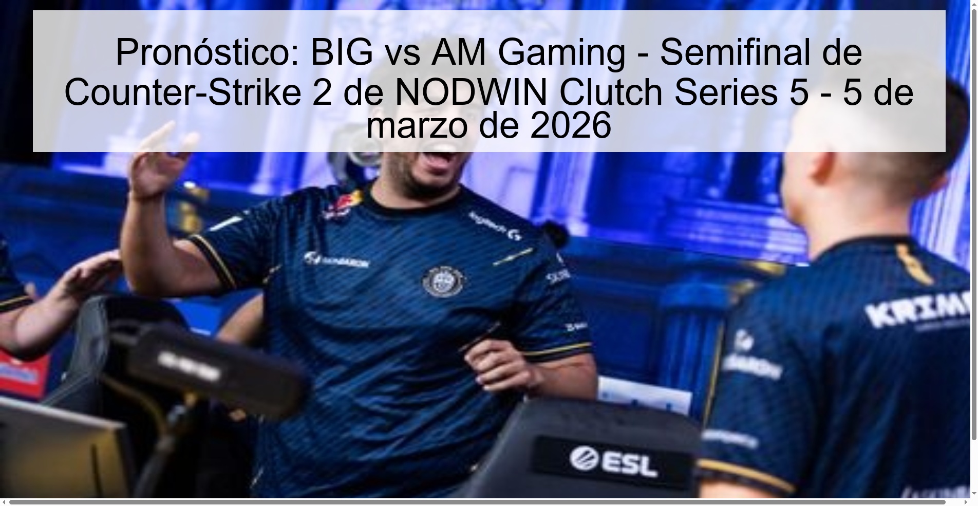 Prediction: BIG vs AM Gaming – NODWIN Clutch Series 5 Counter-Strike 2 Semifinal – March 5, 2026