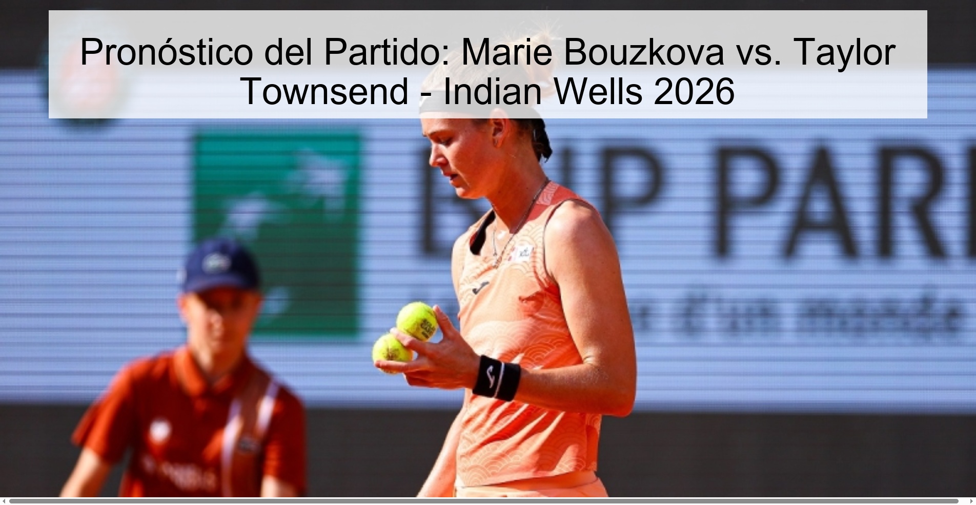 Pronóstico del Partido: Marie Bouzkova vs. Taylor Townsend - Indian Wells 2026 Pronóstico del Partido: Marie Bouzkova vs. Taylor Townsend - Indian Wells 2026