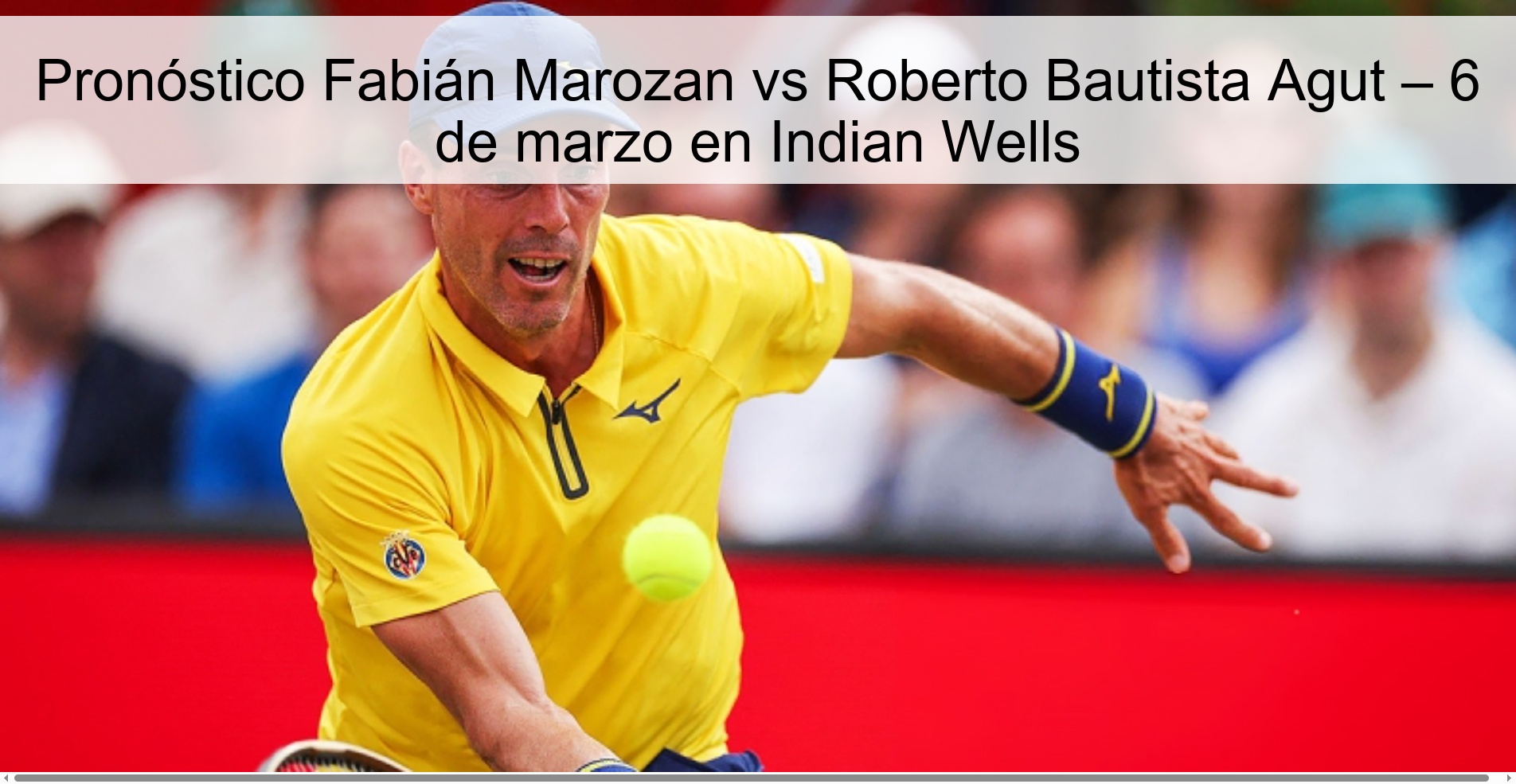 Pronóstico Fabián Marozan vs Roberto Bautista Agut – 6 de marzo en Indian Wells