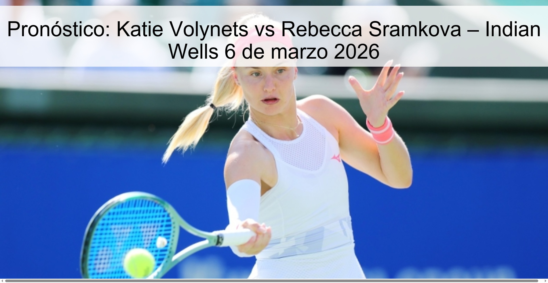 Prediction: Katie Volynets vs Rebecca Sramkova – Indian Wells March 6, 2026 Prediction: Katie Volynets vs Rebecca Sramkova – Indian Wells March 6, 2026