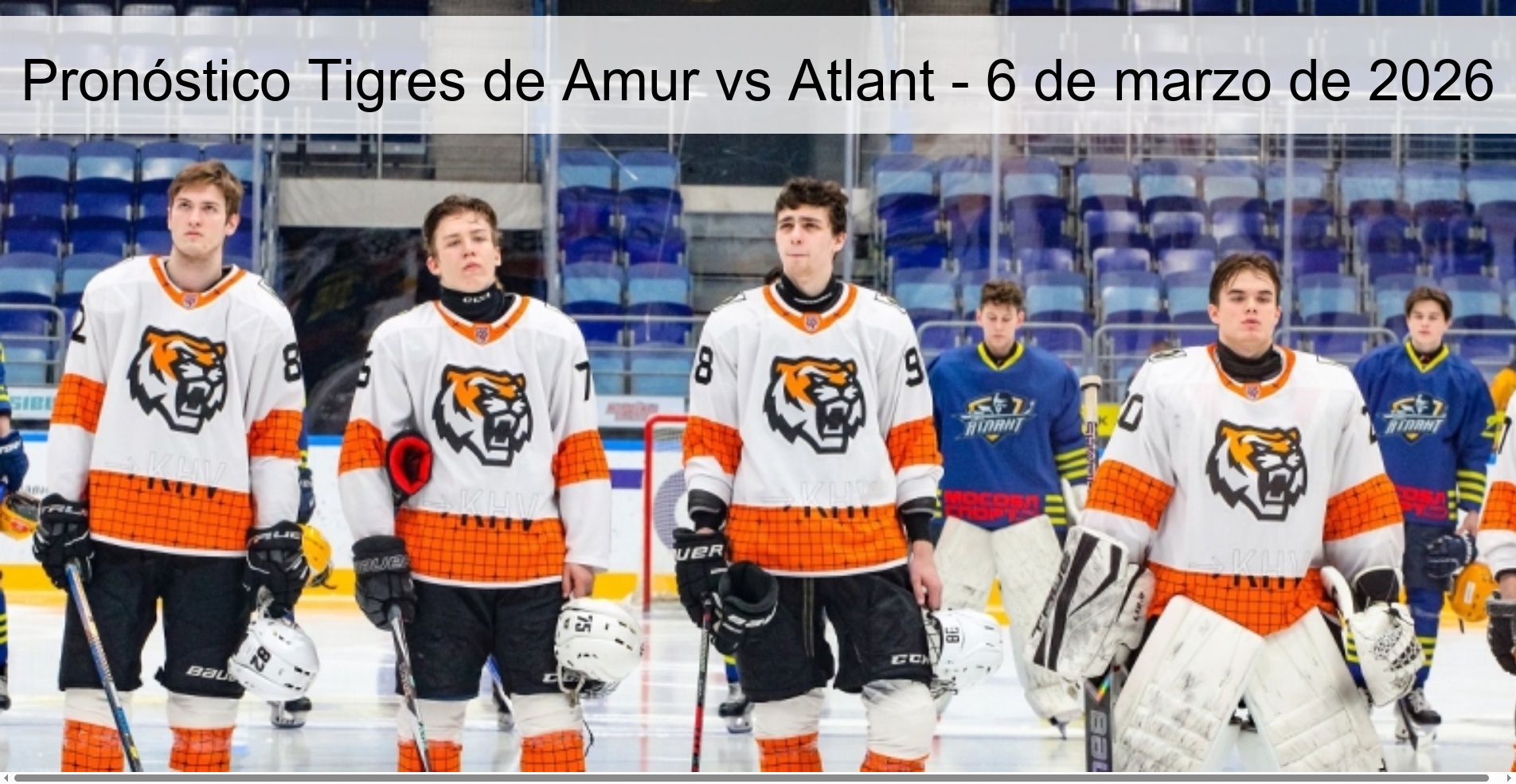 Tigres de Amur vs Atlant Prediction - March 6, 2026