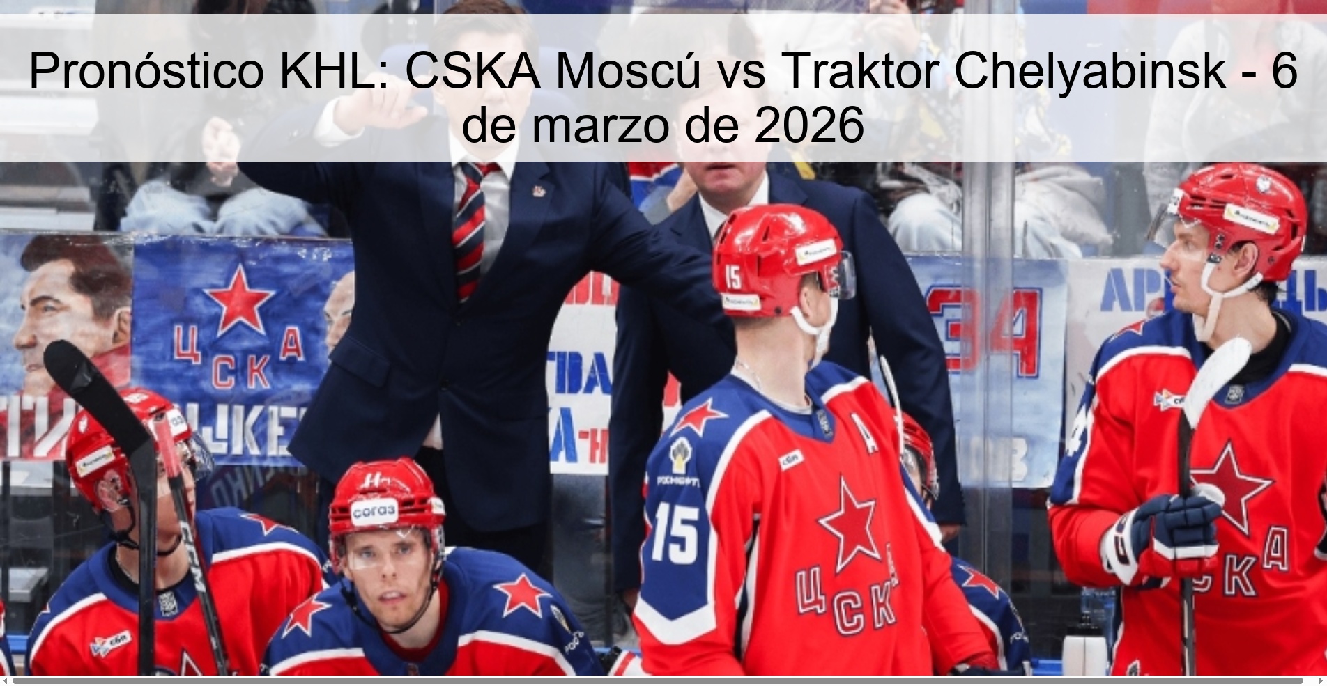 Pronóstico KHL: CSKA Moscú vs Traktor Chelyabinsk - 6 de marzo de 2026