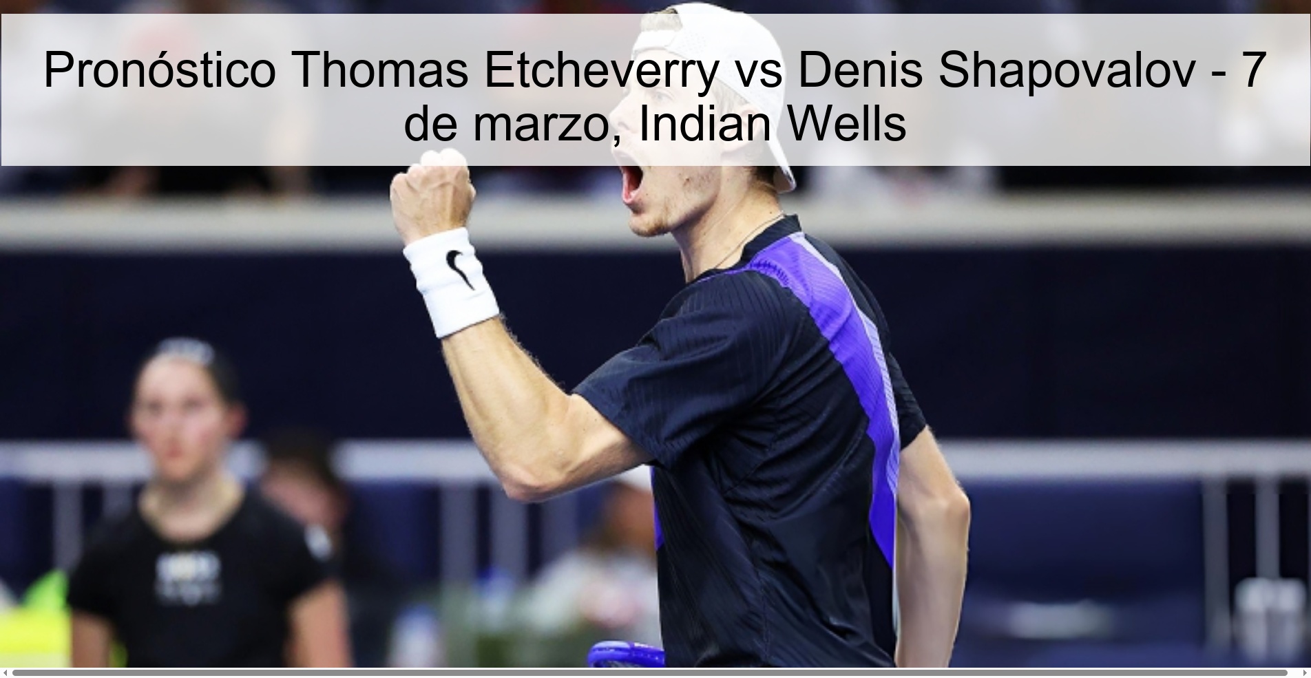 Pronóstico Thomas Etcheverry vs Denis Shapovalov - 7 de marzo, Indian Wells