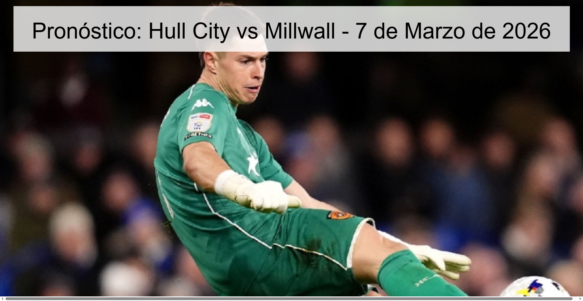 Pronóstico: Hull City vs Millwall - 7 de Marzo de 2026 Pronóstico: Hull City vs Millwall - 7 de Marzo de 2026