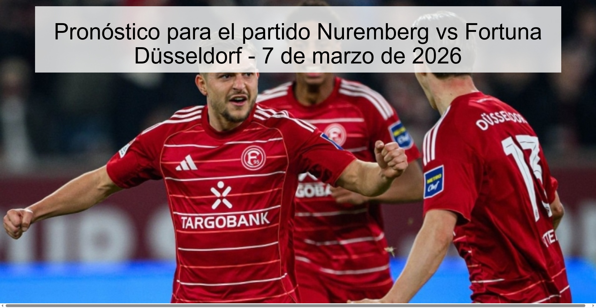 Pronóstico para el partido Nuremberg vs Fortuna Düsseldorf - 7 de marzo de 2026
