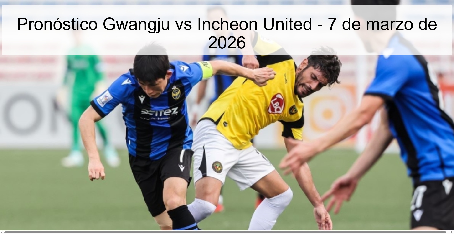 Pronóstico Gwangju vs Incheon United - 7 de marzo de 2026