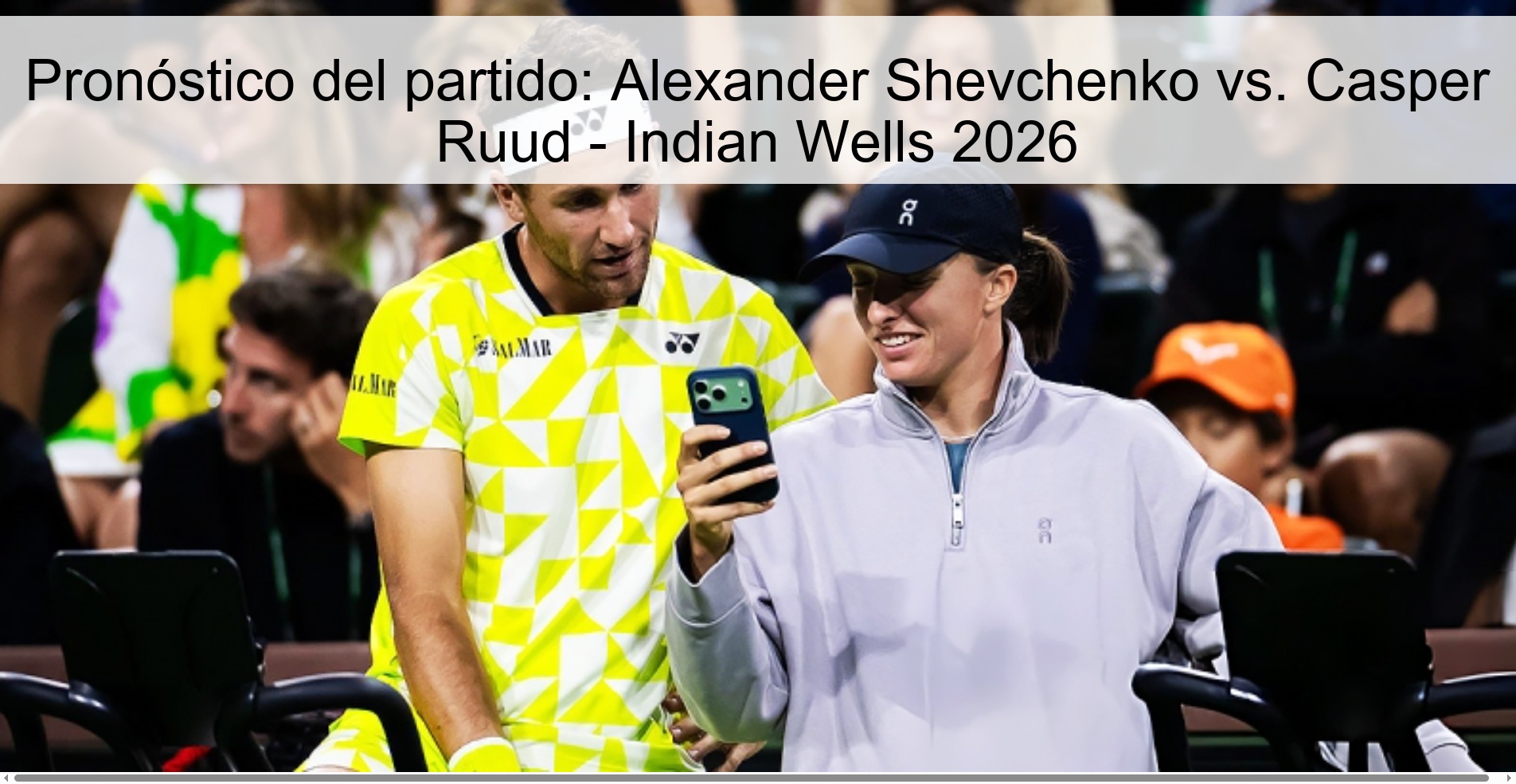 Pronóstico del partido: Alexander Shevchenko vs. Casper Ruud - Indian Wells 2026