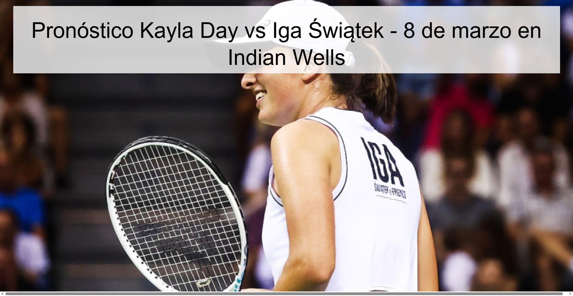 Pronóstico Kayla Day vs Iga Świątek - 8 de marzo en Indian Wells