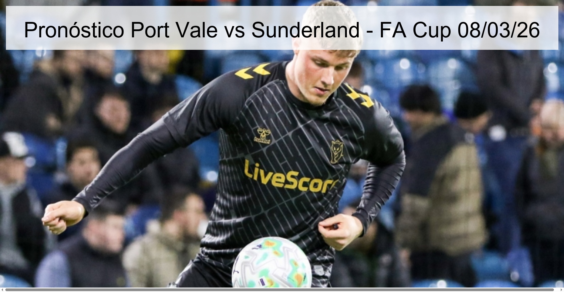 Pronóstico Port Vale vs Sunderland - FA Cup 08/03/26