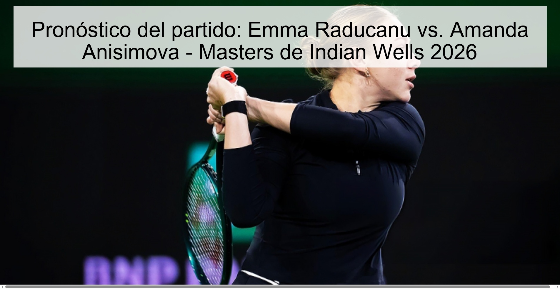 Pronóstico del partido: Emma Raducanu vs. Amanda Anisimova - Masters de Indian Wells 2026
