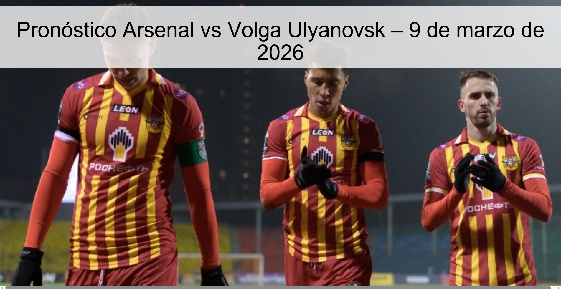 Pronóstico Arsenal vs Volga Ulyanovsk – 9 de marzo de 2026