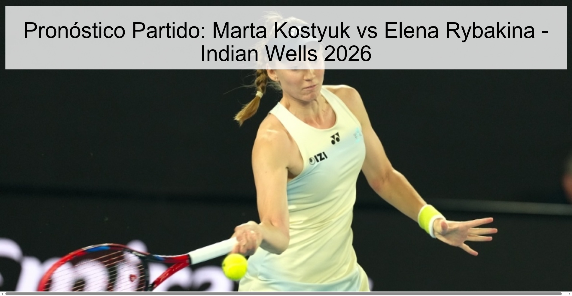 Pronóstico Partido: Marta Kostyuk vs Elena Rybakina - Indian Wells 2026 Pronóstico Partido: Marta Kostyuk vs Elena Rybakina - Indian Wells 2026