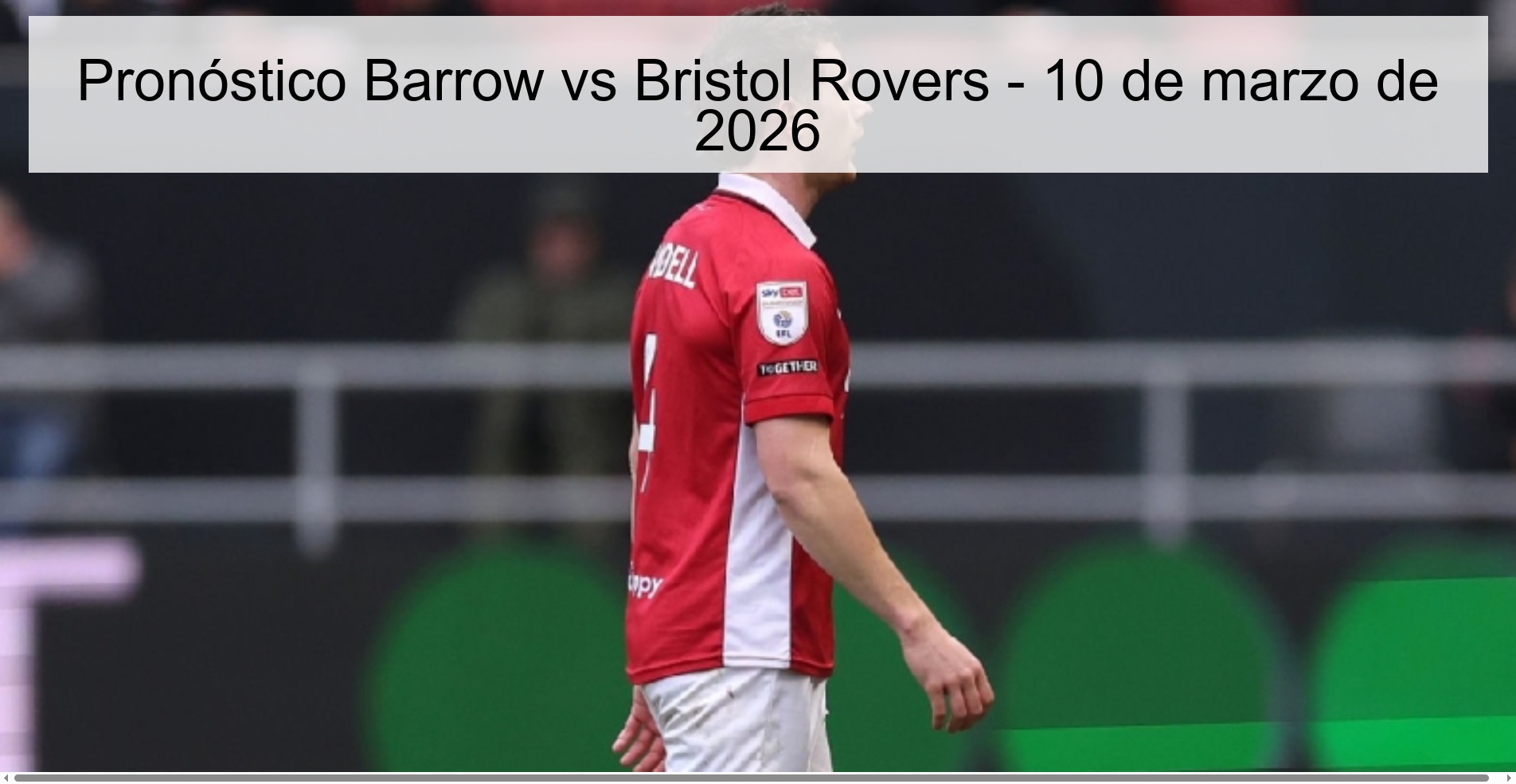 Pronóstico Barrow vs Bristol Rovers - 10 de marzo de 2026