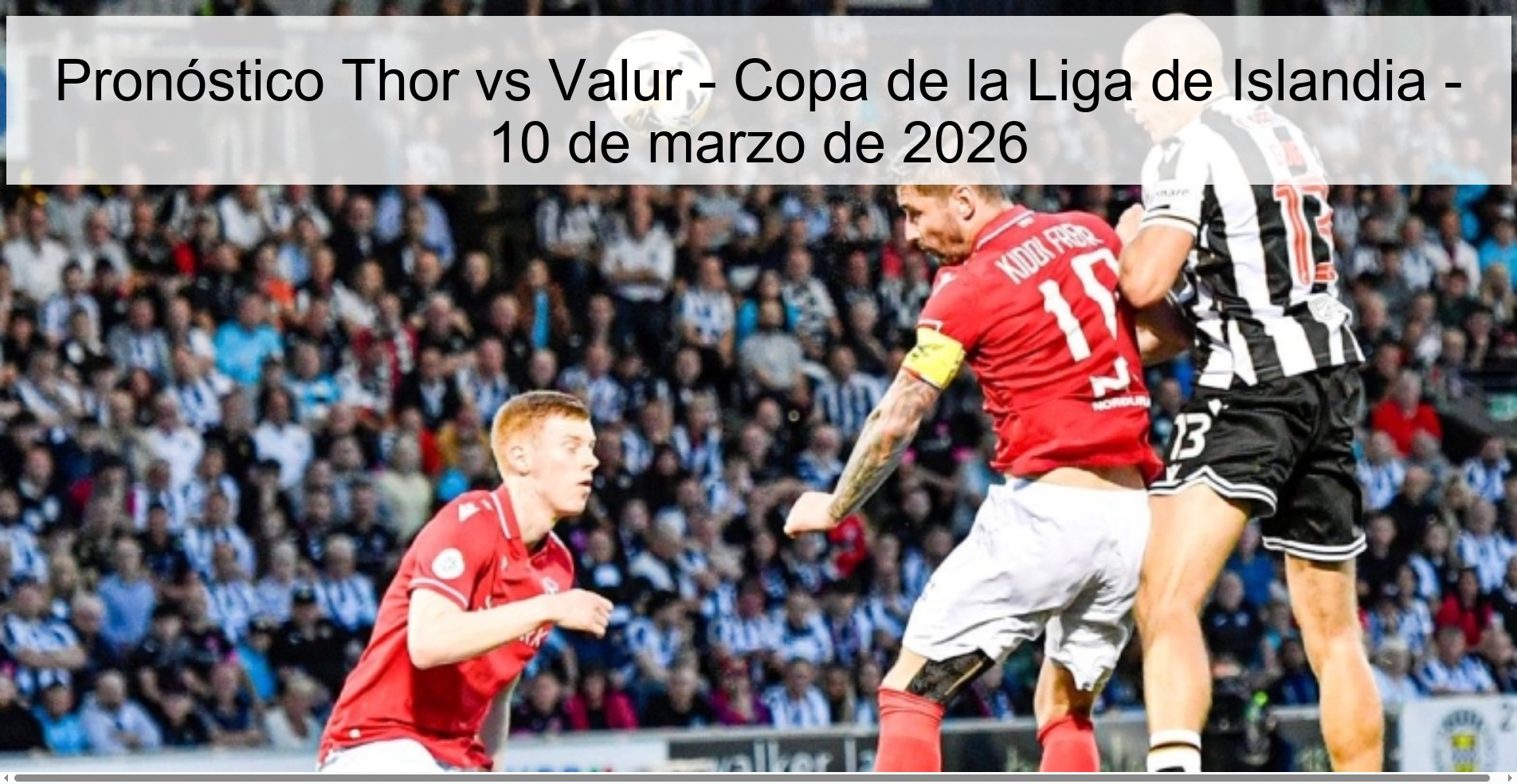 Pronóstico Thor vs Valur - Copa de la Liga de Islandia - 10 de marzo de 2026