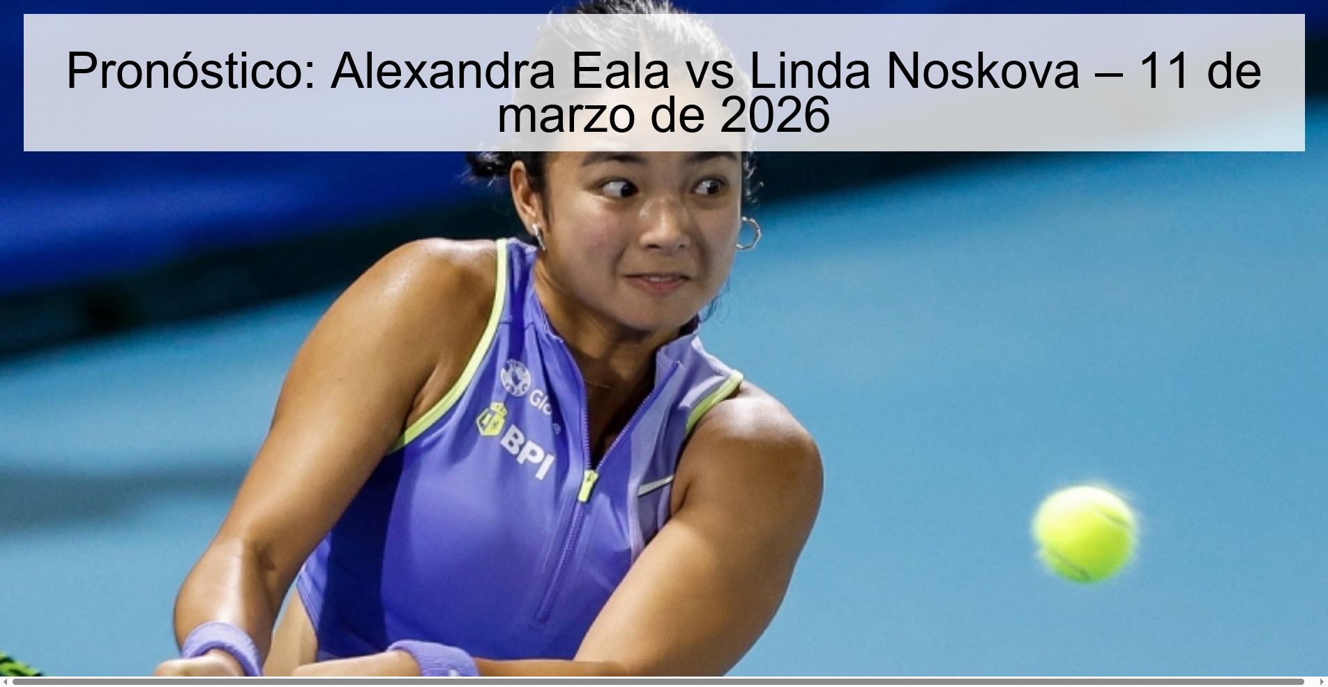 Pronóstico: Alexandra Eala vs Linda Noskova – 11 de marzo de 2026