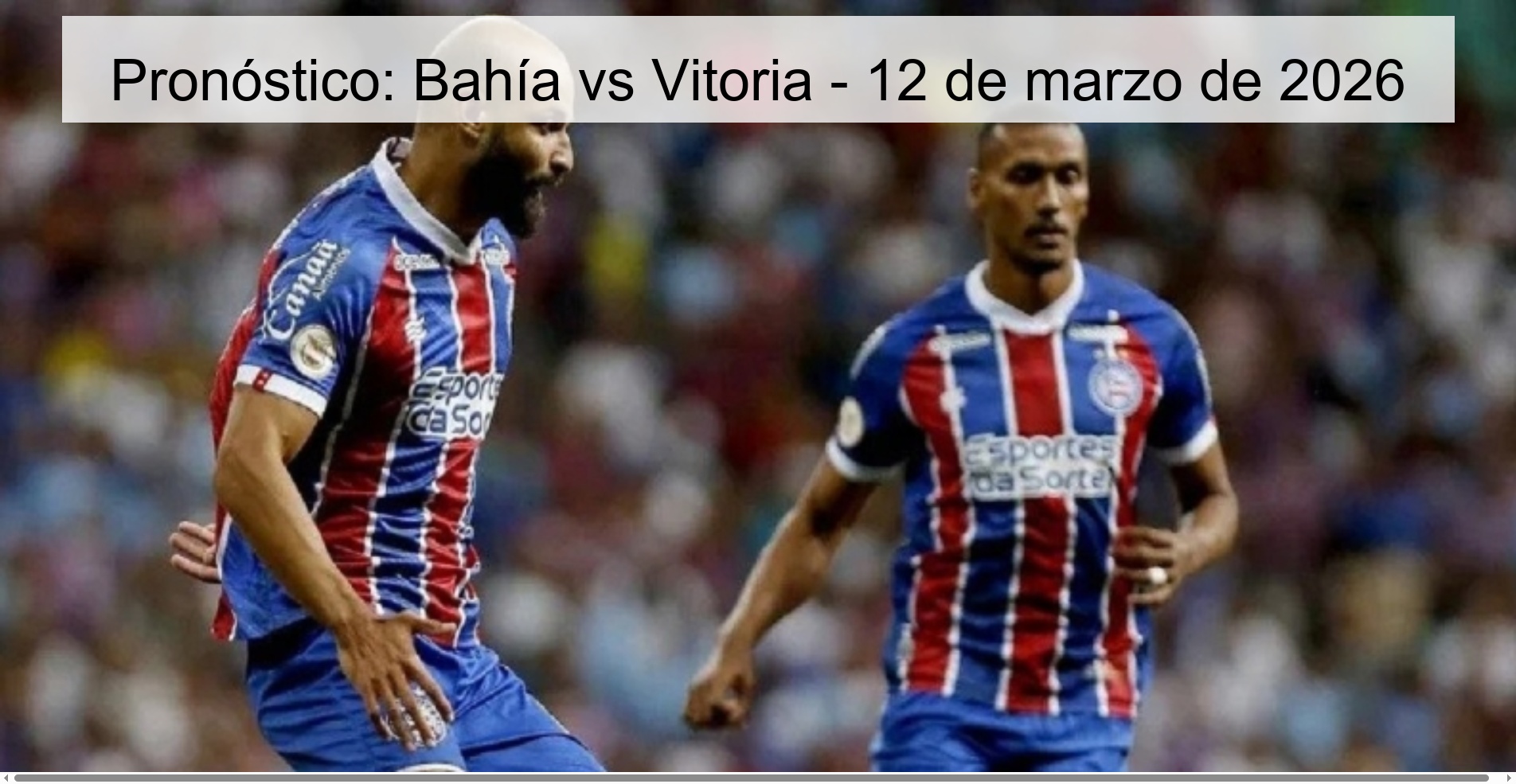Pronóstico: Bahía vs Vitoria - 12 de marzo de 2026