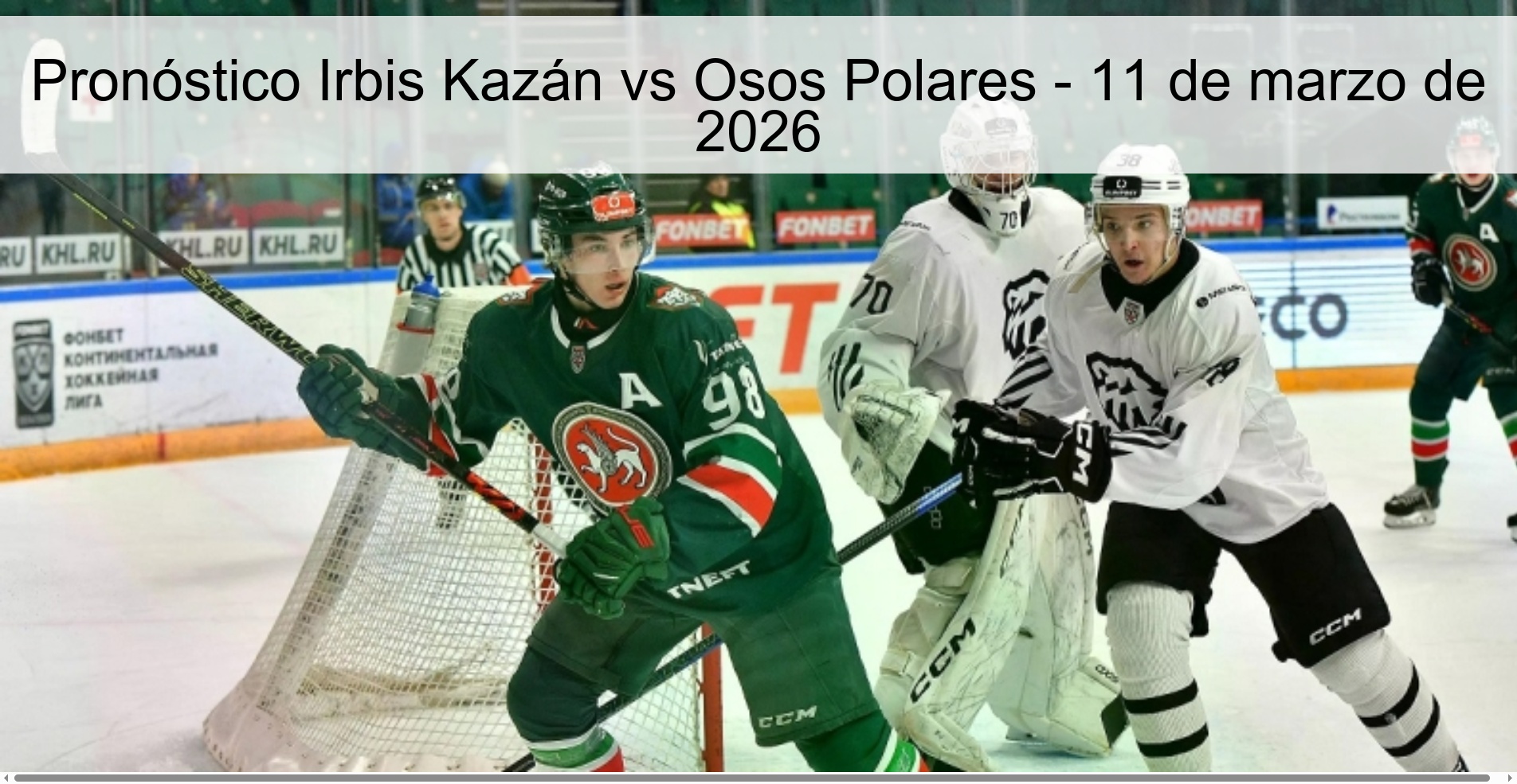 Pronóstico Irbis Kazán vs Osos Polares - 11 de marzo de 2026