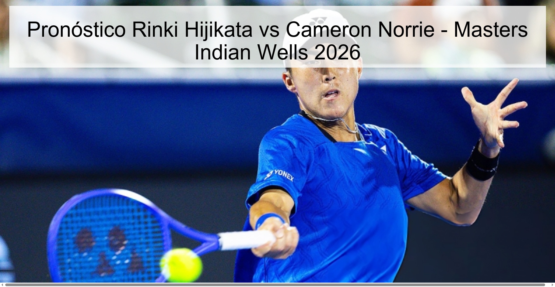 Pronóstico Rinki Hijikata vs Cameron Norrie - Masters Indian Wells 2026