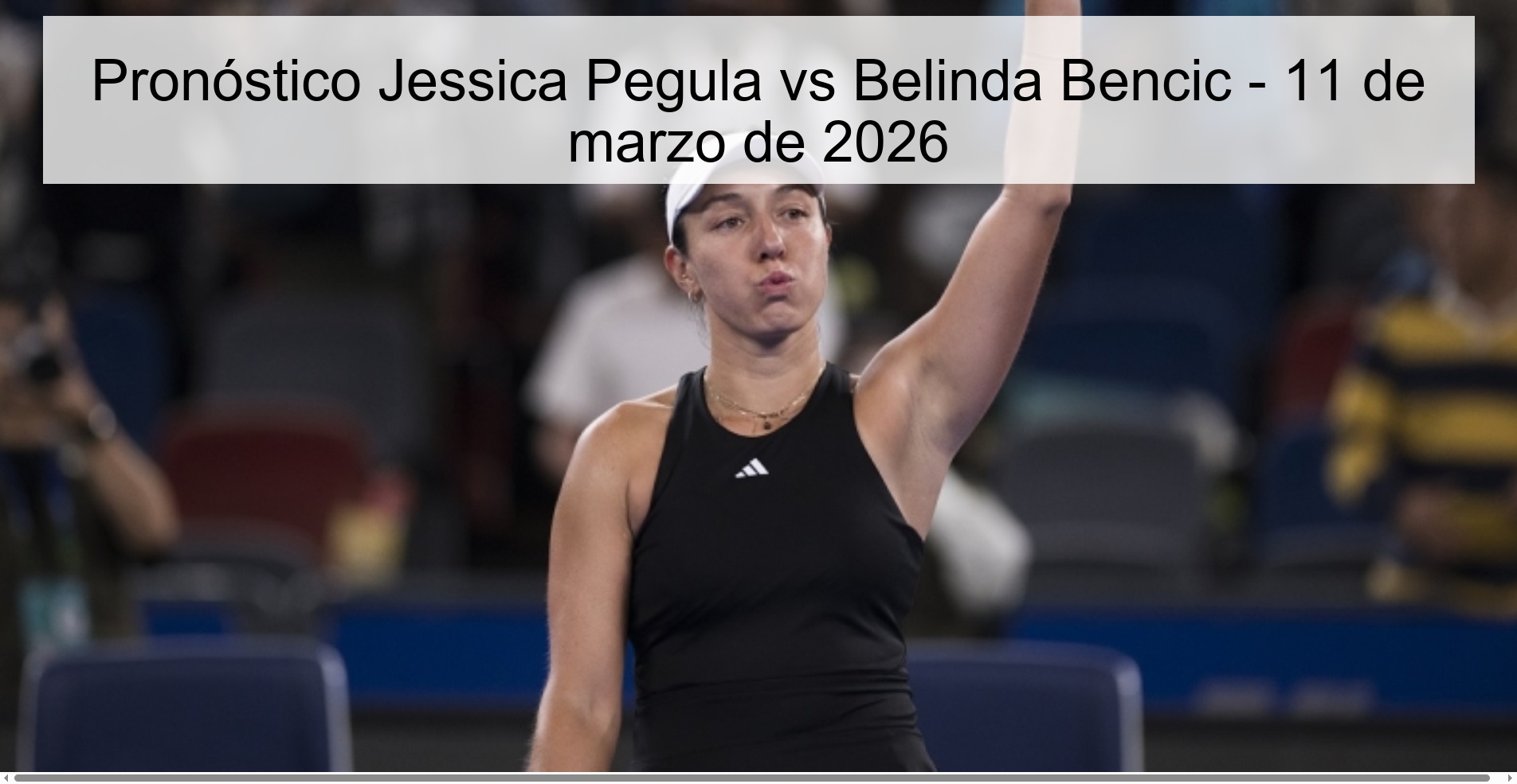 Pronóstico Jessica Pegula vs Belinda Bencic - 11 de marzo de 2026