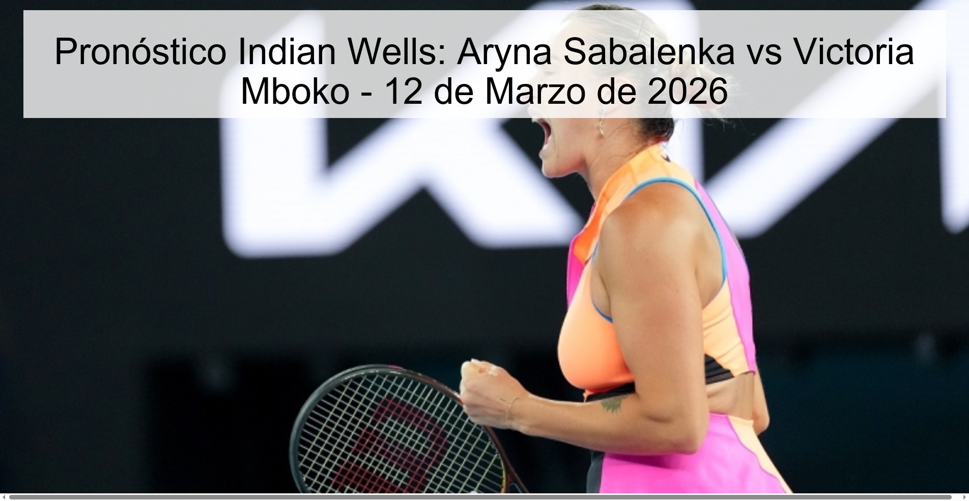 Pronóstico Indian Wells: Aryna Sabalenka vs Victoria Mboko - 12 de Marzo de 2026 Pronóstico Indian Wells: Aryna Sabalenka vs Victoria Mboko - 12 de Marzo de 2026