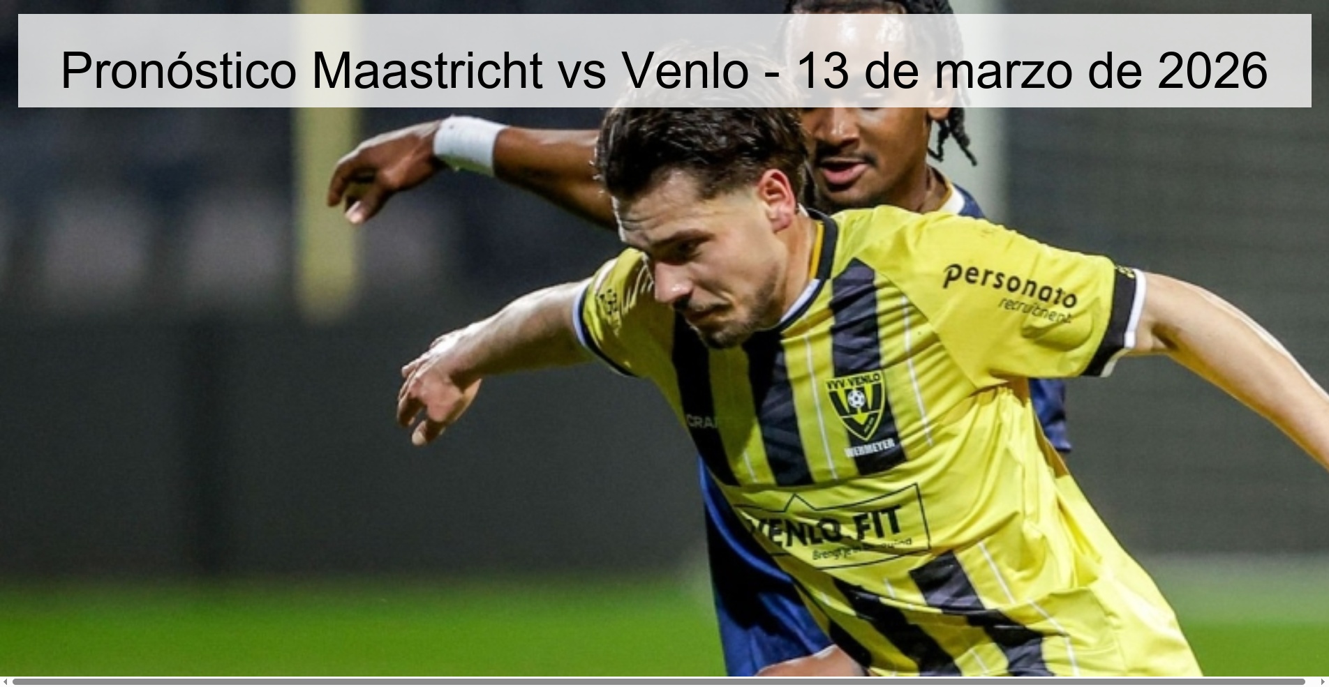 Pronóstico Maastricht vs Venlo - 13 de marzo de 2026